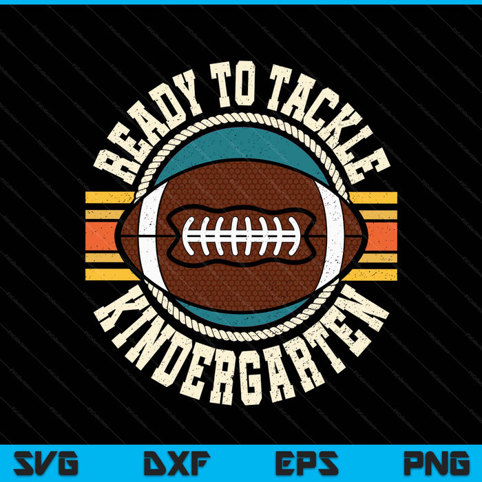 Ready To Tackle Kindergarten Football First Day Boys Toddlers SVG PNG Digital Printable Files
