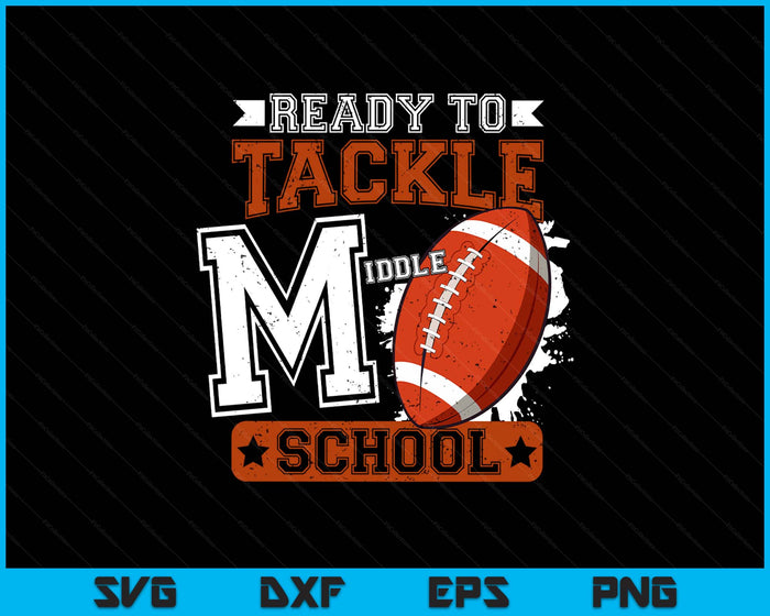 Ready To Tackle Middle school Football First Day SVG PNG Digital Printable Files