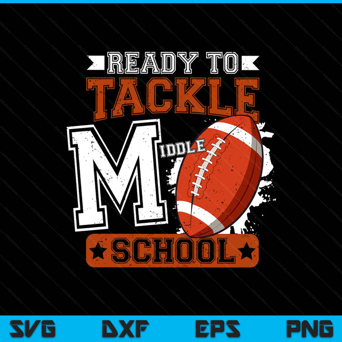 Ready To Tackle Middle school Football First Day SVG PNG Digital Printable Files
