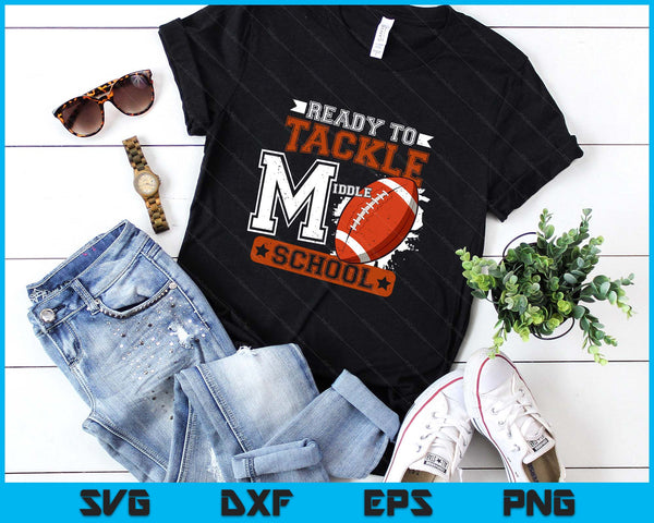 Ready To Tackle Middle school Football First Day SVG PNG Digital Printable Files