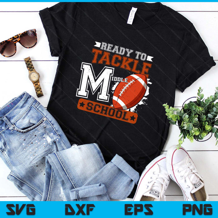 Ready To Tackle Middle school Football First Day SVG PNG Digital Printable Files