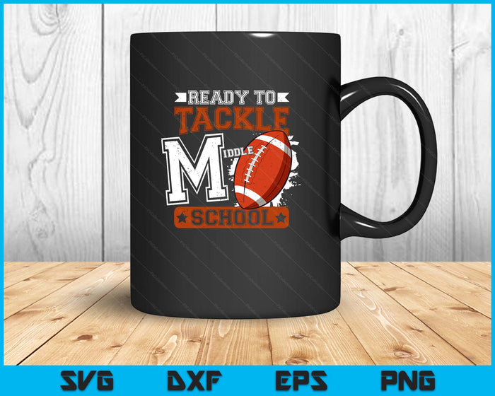 Ready To Tackle Middle school Football First Day SVG PNG Digital Printable Files
