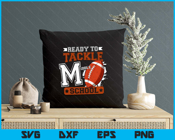 Ready To Tackle Middle school Football First Day SVG PNG Digital Printable Files