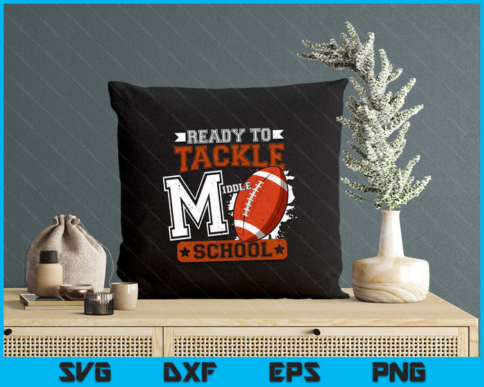 Ready To Tackle Middle school Football First Day SVG PNG Digital Printable Files