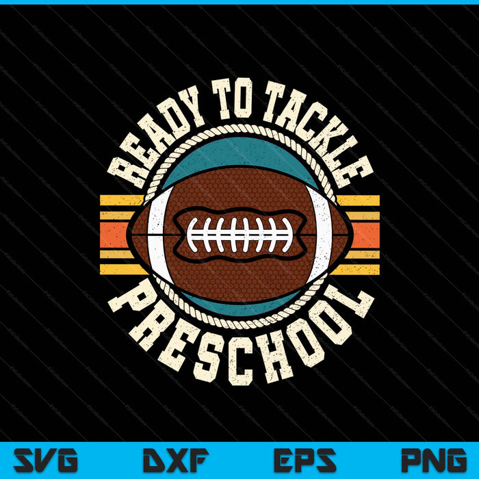 Ready To Tackle Preschool Football First Day Boys Toddlers SVG PNG Digital Printable Files