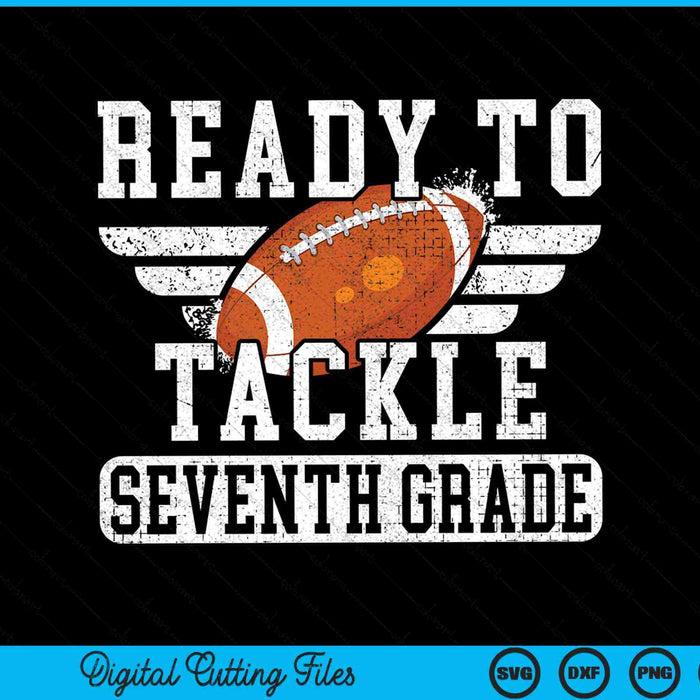 Ready To Tackle Seventh Grade Kids Football First Day Of School SVG PNG Cutting Printable Files