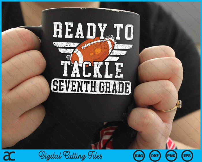 Ready To Tackle Seventh Grade Kids Football First Day Of School SVG PNG Cutting Printable Files