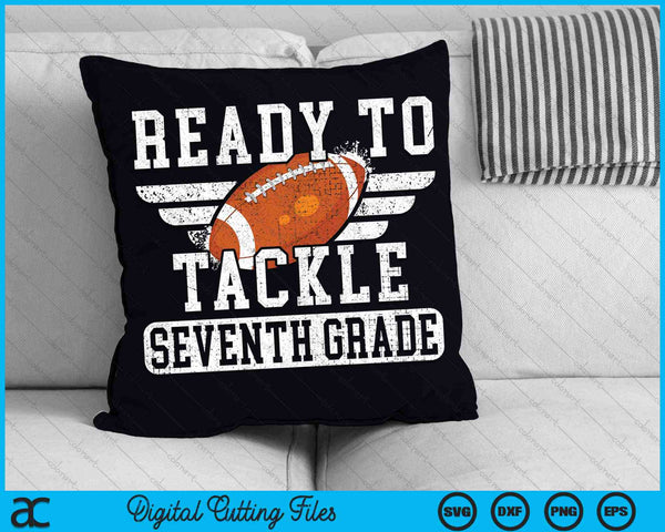Ready To Tackle Seventh Grade Kids Football First Day Of School SVG PNG Cutting Printable Files