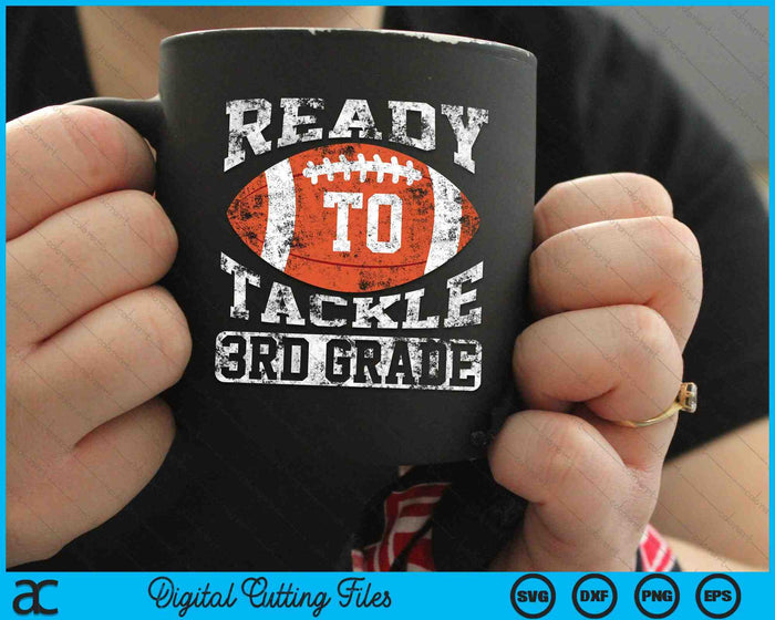 Ready To Tackle Third Grade First Day Of School Football SVG PNG Cutting Printable Files