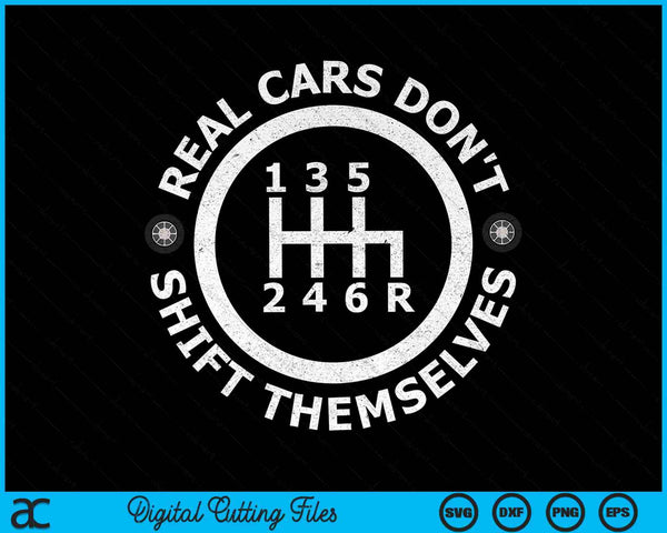 Real Cars Don't Shift Themselves Six Speed Drifting SVG PNG Digital Cutting Files