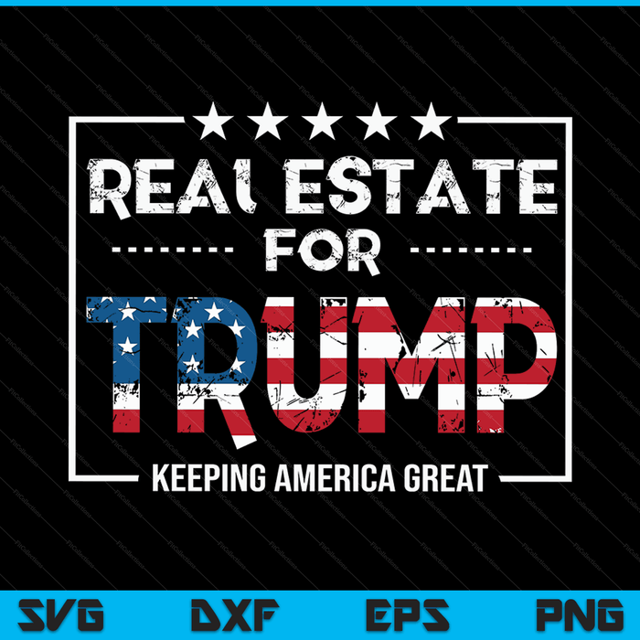Real Estate For Trump Keeping America Great SVG PNG cut file for Cricut
