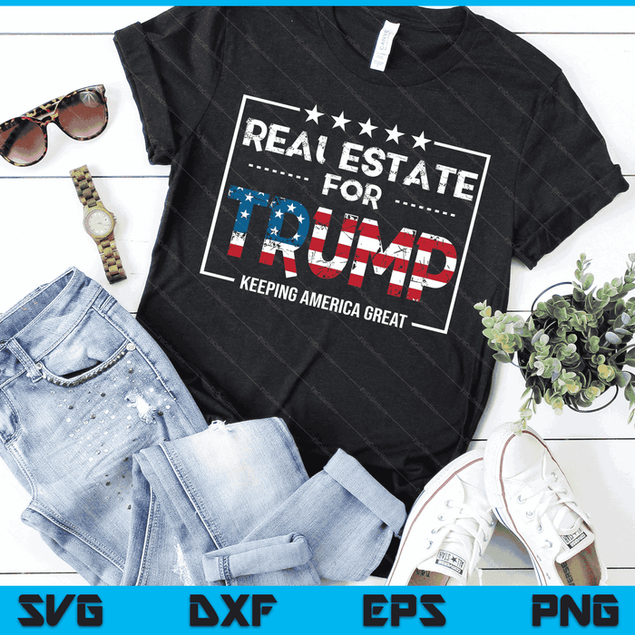 Real Estate For Trump Keeping America Great SVG PNG Digital Cutting Files