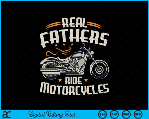 Real Fathers ride motorcycles SVG cut file