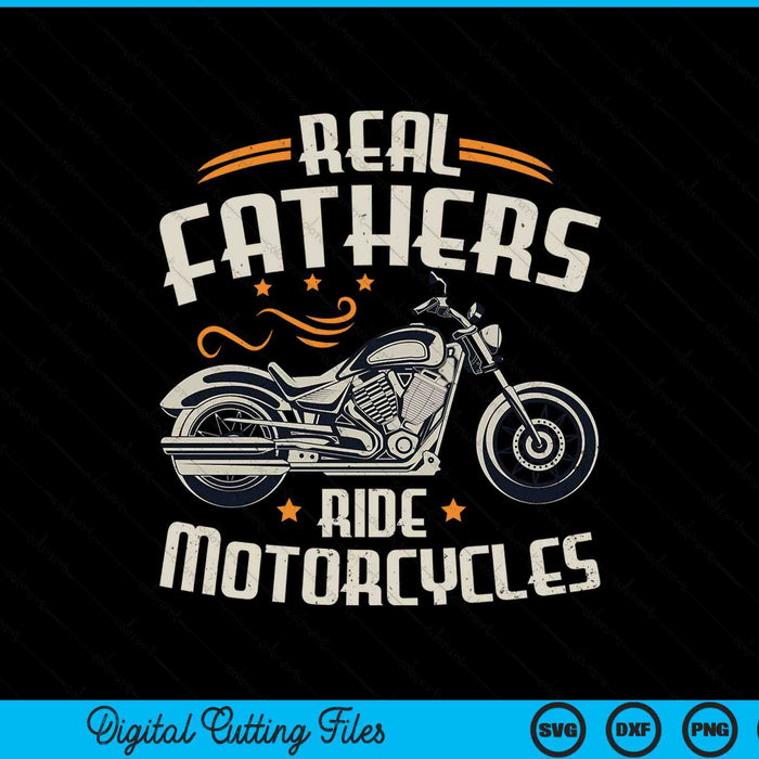 Real Fathers ride motorcycles SVG cut file