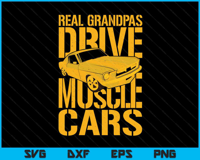 Real Grandpas Drive Muscle Cars Retro Classic Muscle Car SVG PNG Digital Printable Files