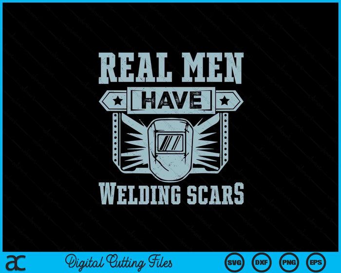 Real Man Have Welding Scars SVG PNG Digital Printable Files