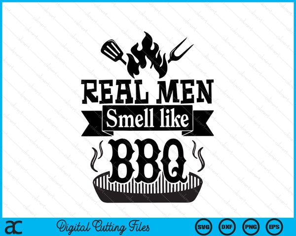 Real men smell like BBQ SVG cut file