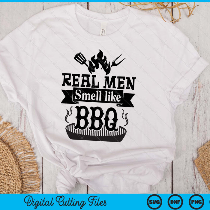 Real Men Smell Like BBQ SVG PNG Digital Printable Files