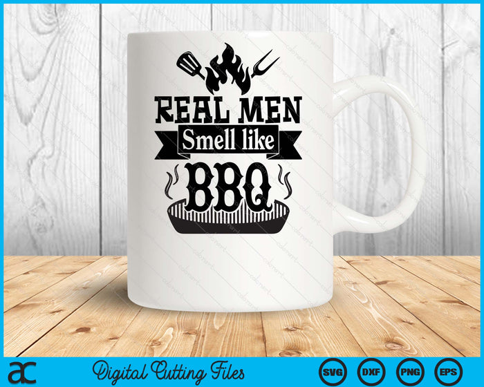 Real Men Smell Like BBQ SVG PNG Digital Printable Files