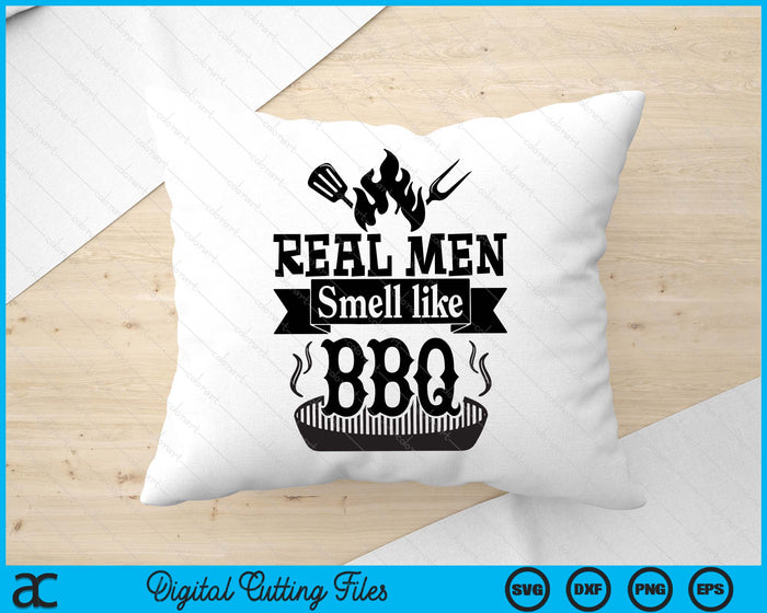 Real Men Smell Like BBQ SVG PNG Digital Printable Files