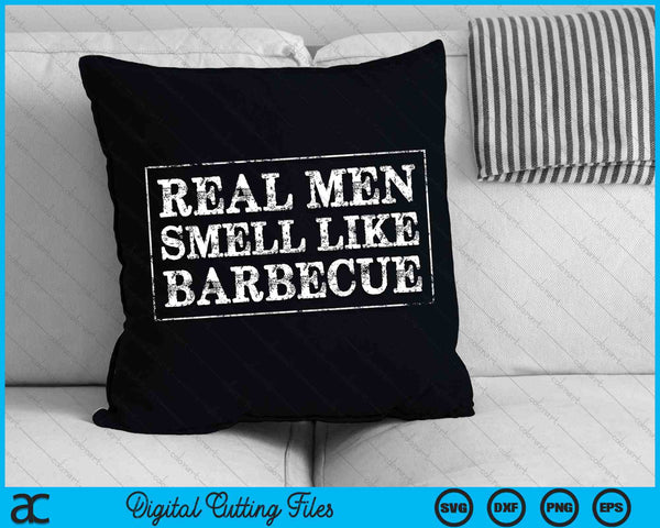 Real Men Smell Like Barbecue Funny BBQ Grilling SVG PNG Cutting Printable Files