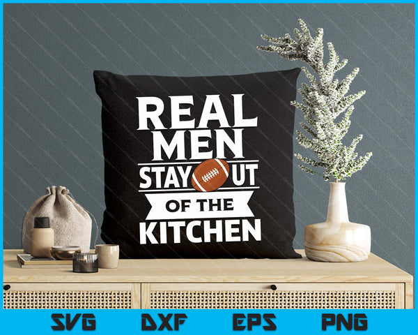 Real Men Stay Out Of The Kitchen Funny American Football SVG PNG Digital Cutting File