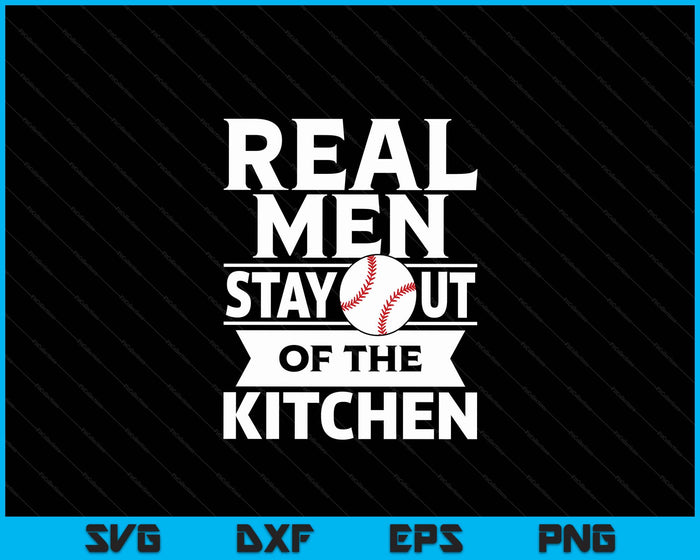 Real Men Stay Out Of The Kitchen Funny Baseball SVG PNG Digital Cutting File