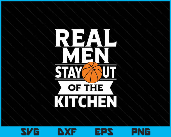 Real men stay out of the kitchen basketball SVG cut file
