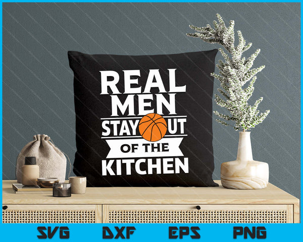 Real Men Stay Out Of The Kitchen Funny Basketball SVG PNG Digital Cutting File