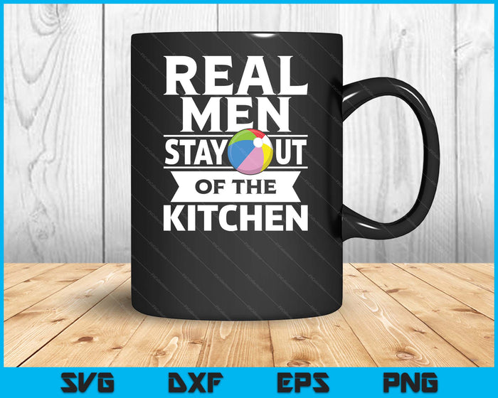 Real Men Stay Out Of The Kitchen Funny Beach Ball SVG PNG Digital Cutting File