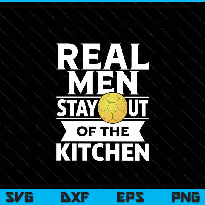 Real men stay out of the kitchen handball SVG cut file