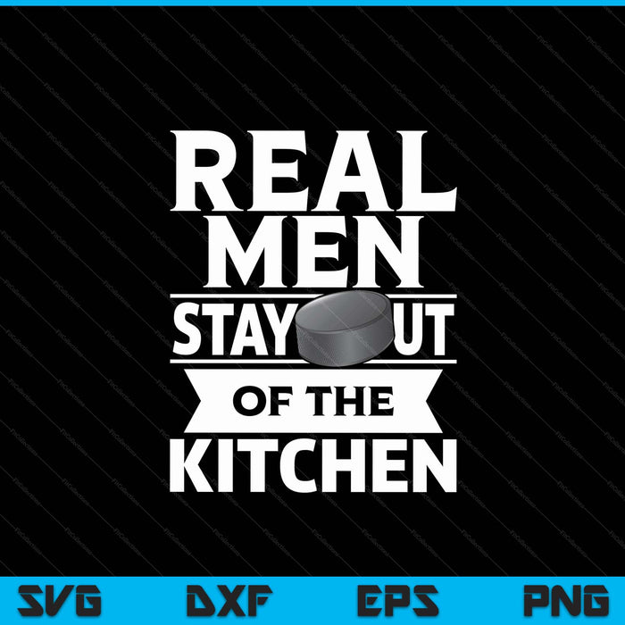 Real Men Stay Out Of The Kitchen Funny Ice Hockey SVG PNG Digital Cutting File