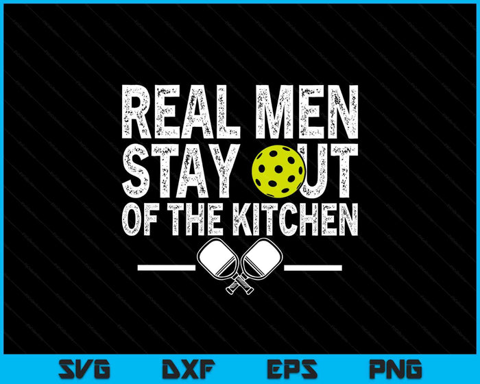 Real Men Stay Out Of The Kitchen Funny Pickleball Vintage SVG PNG Digital Printable Files
