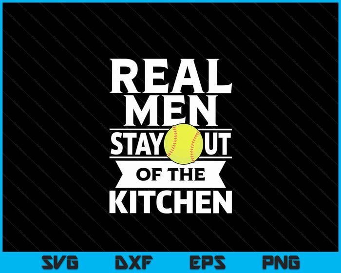 Real Men Stay Out Of The Kitchen Funny Softball SVG PNG Digital Cutting File