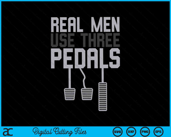 Echte mannen gebruiken drie pedalen Funny Car Guy SVG PNG digitale snijbestanden