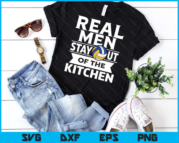 Real Men Stay Out Of The Kitchen Funny Volleyball SVG PNG Digital Cutting File