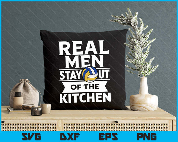 Real Men Stay Out Of The Kitchen Funny Volleyball SVG PNG Digital Cutting File