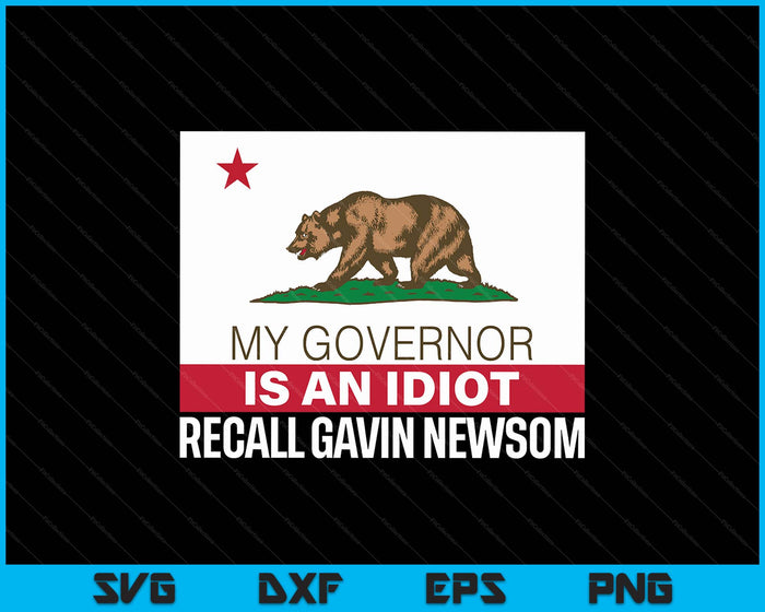 Recall Gavin Newsom Shirt California Flag Governor An Idiot SVG PNG Digital Printable Files