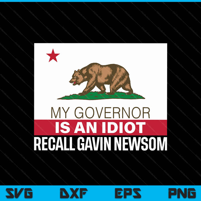 Recall gavin newsom California flag governor an idiot SVG cut file