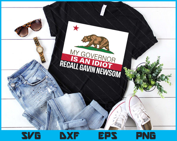 Recall Gavin Newsom Shirt California Flag Governor An Idiot SVG PNG Digital Printable Files