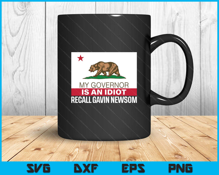 Recall Gavin Newsom Shirt California Flag Governor An Idiot SVG PNG Digital Printable Files