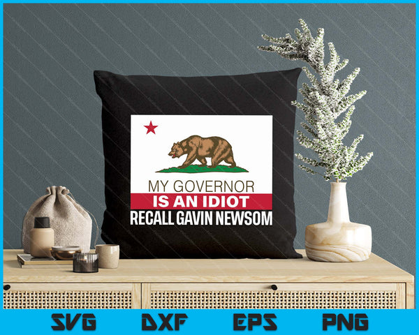 Recall Gavin Newsom Shirt California Flag Governor An Idiot SVG PNG Digital Printable Files