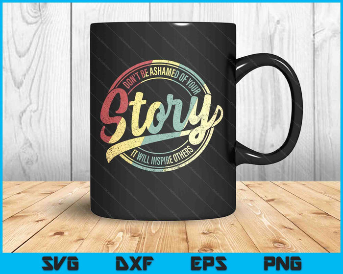 Recovery Sober Your Story Will Inspire Alcoholism Addiction SVG PNG Digital Printable Files