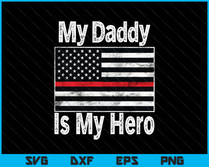 Red Line Firefighter - My Daddy Is My Hero Fireman Dad SVG PNG Digital Printable Files