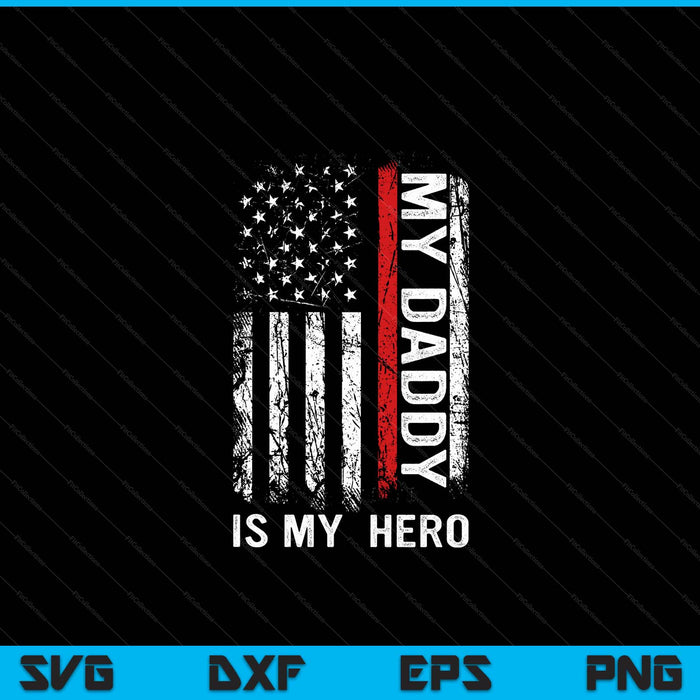 Red Line Firefighter My Daddy Is My Hero SVG PNG Digital Cutting File