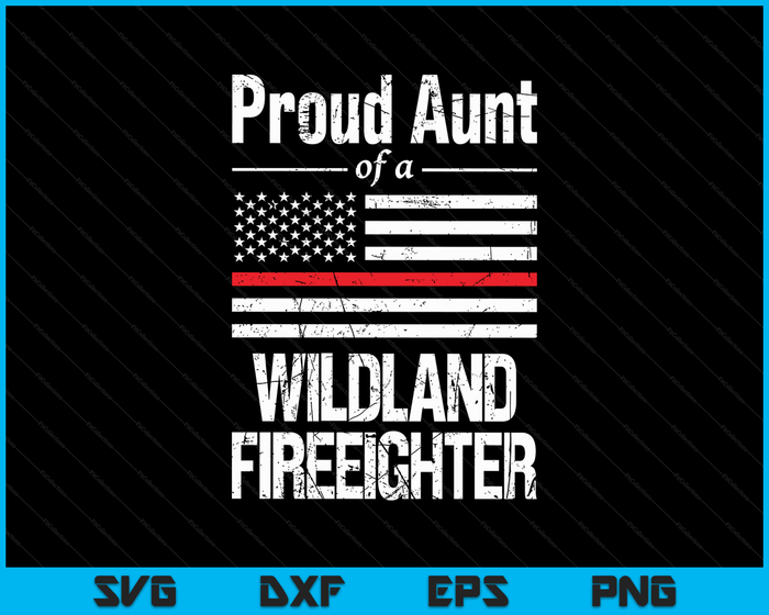 Red Line Flag Proud Aunt of a Wildland Firefighter SVG PNG Digital Cutting Files