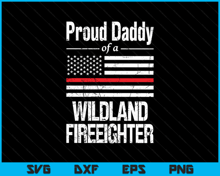 Red Line Flag Proud Daddy of a Wildland Firefighter SVG PNG Digital Cutting Files