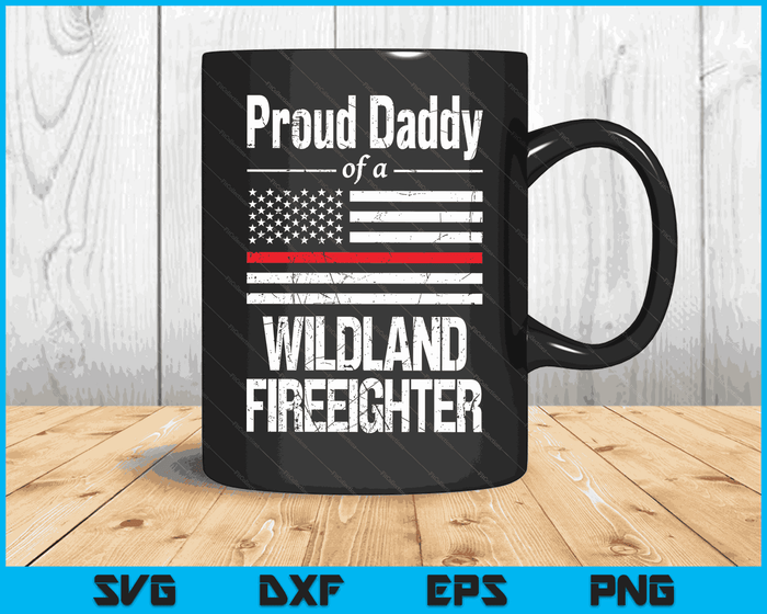 Red Line Flag Proud Daddy of a Wildland Firefighter SVG PNG Digital Cutting Files