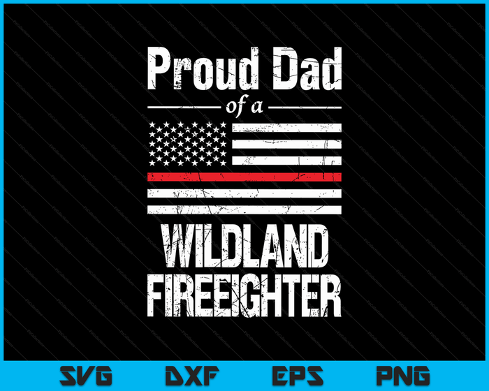 Red Line Flag Proud Dad of a Wildland Firefighter SVG PNG Digital Cutting Files