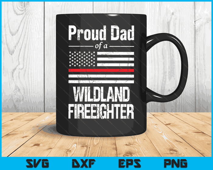 Red Line Flag Proud Dad of a Wildland Firefighter SVG PNG Digital Cutting Files